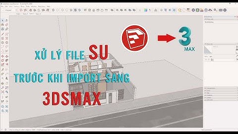 (New) Xử lý file SketchUp trước khi Import vào 3dsmax
