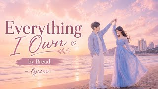 Everything I Own - Bread | Lyrics