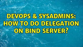 DevOps & SysAdmins: How to do delegation on BIND server?