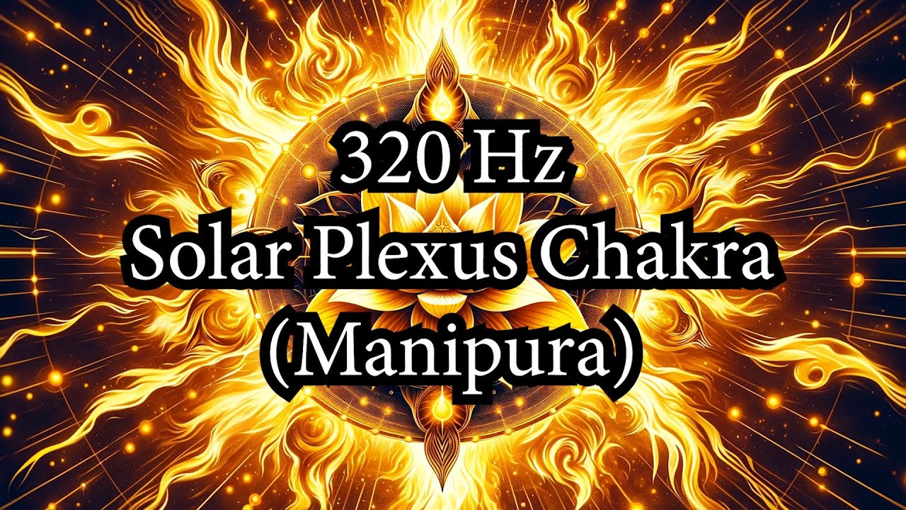 320 Hz Solar Plexus Chakra Manipura Isolated 1 Hour for Meditation ...