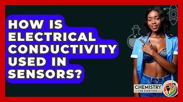 How Is Electrical Conductivity Used In Sensors? - Chemistry For Everyone