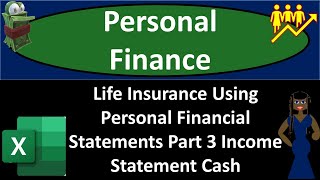Life Insurance Using Personal Financial Statements Part 3 Income Statement 10142
