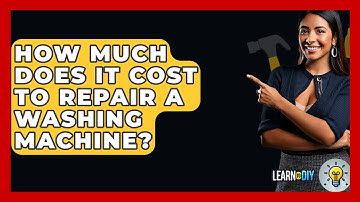 How Much Does It Cost To Repair A Washing Machine? - LearnToDIY360.com