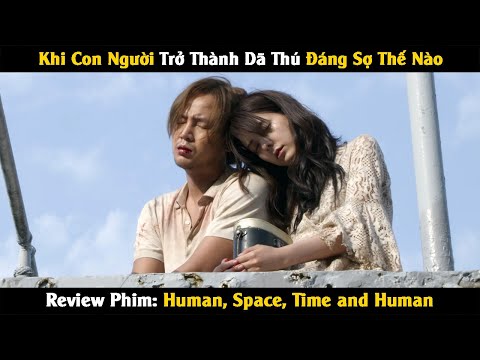 #1 Tóm Tắt Phim Khi Con Người Trở Thành Dã Thú Đáng Sợ Đến Thế Nào | HUMAN, SPACE, TIME AND HUMAN Mới Nhất