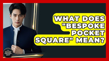 What Does "Bespoke Pocket Square" Mean? - The Sharp Dressed Gent