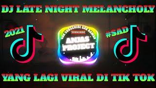 DJ LATE NIGHT MELANCHOLY || YANG LAGI VIRAL DI TIK TOK || #SAD