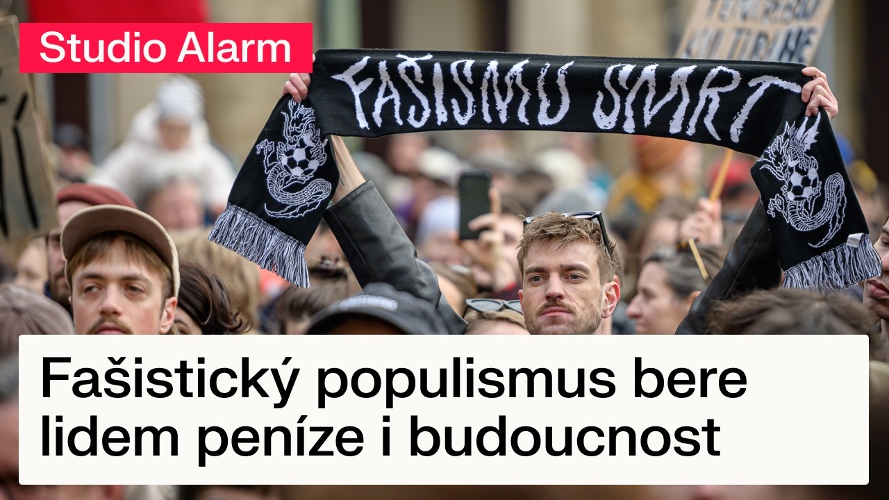 Fašistický populismus bere lidem peníze i budoucnost a nenabízí vůbec nic | Studio Alarm