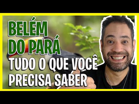 BELÉM DO PARÁ - O QUE FAZER EM BELÉM? MELHOR ÉPOCA, COMO CHEGAR E ONDE IR!