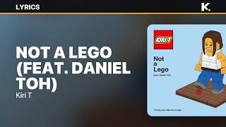 Kiri T - Not a Lego (feat. Daniel Toh) (Lyrics)