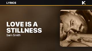 Sam Smith - Love Is A Stillness (Lyrics)