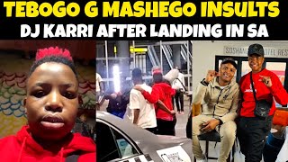 Tebogo G mashego insults Dj karri after landing in South africa | Flight ticket marung 