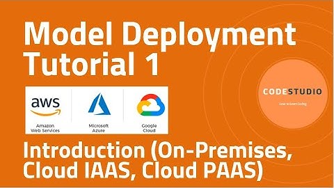 Model Deployment Tutorial 1 - Introduction (On-Premises, Cloud IAAS, Cloud PAAS)