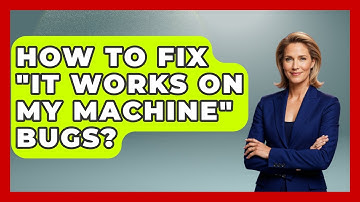 How To Fix "It Works On My Machine" Bugs? - Learn To Troubleshoot