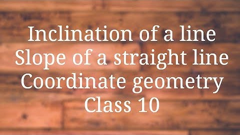 Inclination of a line/Slope of a straight line/Class 10/Co-ordinate geometry/Nithyaganesh Maths
