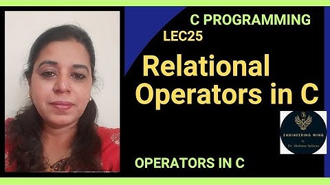 Lec25: Relational Operators in C