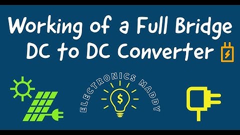 Working of a Full Bridge DC to DC Converter