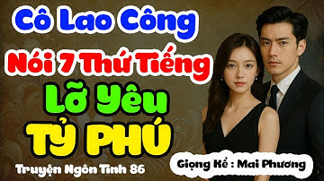 [Truyện Tổng Tài] CÔ LAO CÔNG NÓI 7 THỨ TIẾNG LỠ YÊU TỶ PHÚ