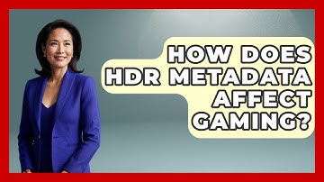 How Does HDR Metadata Affect Gaming? - NextGen Viewing and Audio