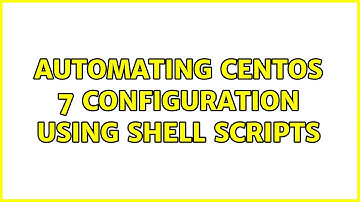 automating CentOS 7 configuration using shell scripts (2 Solutions!!)