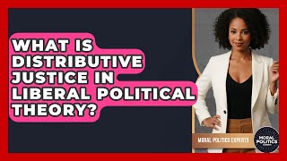 What Is Distributive Justice In Liberal Political Theory? - Moral Politics Experts
