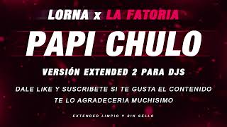 PAPI CHULO LORNA x LA FACTORIA - PAPI CHULO EXTENDED VEKTORSKY🎧