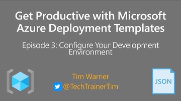 Get Productive with Microsoft Azure Deployment Templates Episode 3 - Configure Your Dev Environment