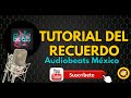 TUTORIAL DEL RECUERDO AUDIOBEATS MEXICO CANAL DESAPARECIDO
