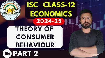 Theory of Consumer Behaviour - Part 2 | [ISC ECONOMICS Class 12]  | ISC EXAMS 2025