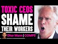 Toxic CEOs SHAME Their Workers, Live To Regret It | Dhar Mann