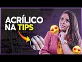 Tutorial Acrílico na tips ( recebido Rei delas )