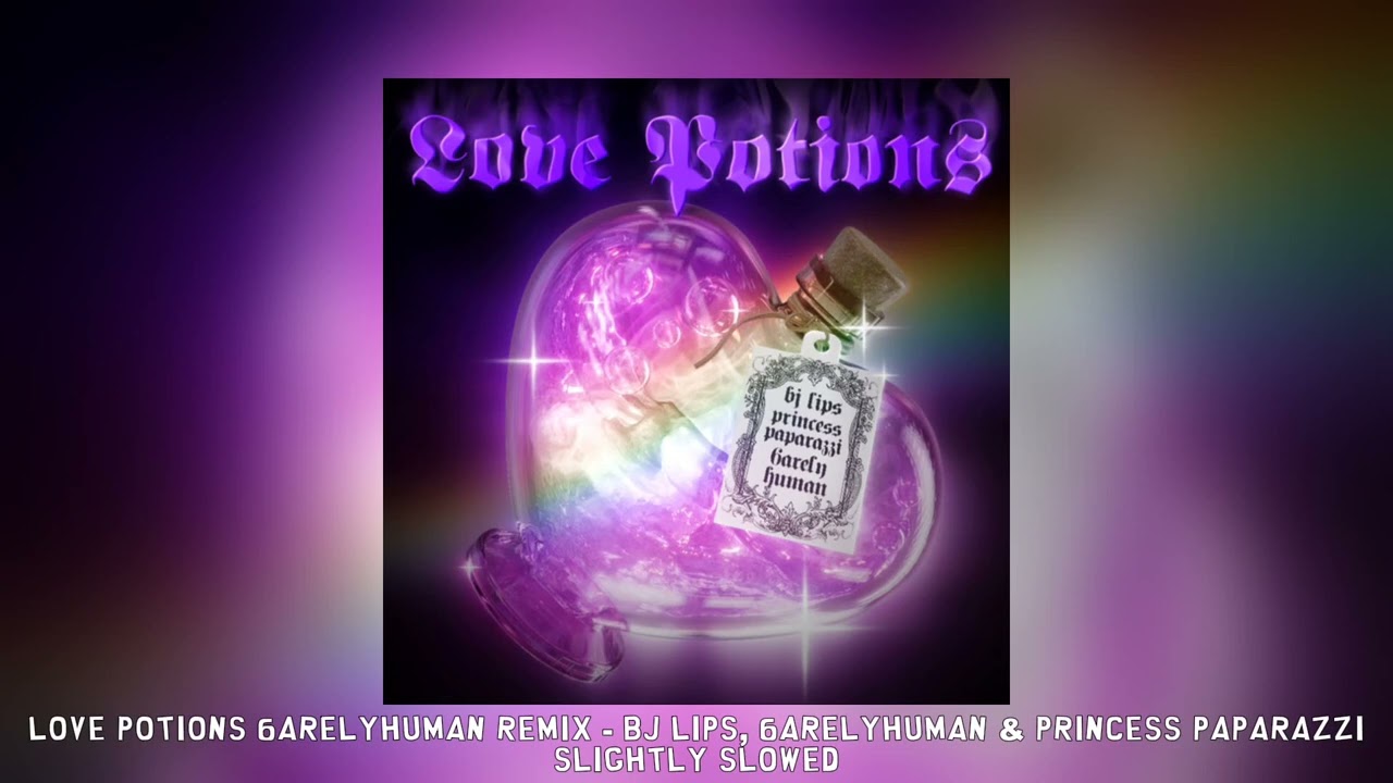 [slightly slowed] Love Potions 6arelyhuman remix - BJ Lips, 6arelyhuman & princess paparazzi