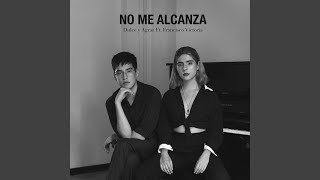 Video thumbnail of "Dulce y Agraz - No Me Alcanza"