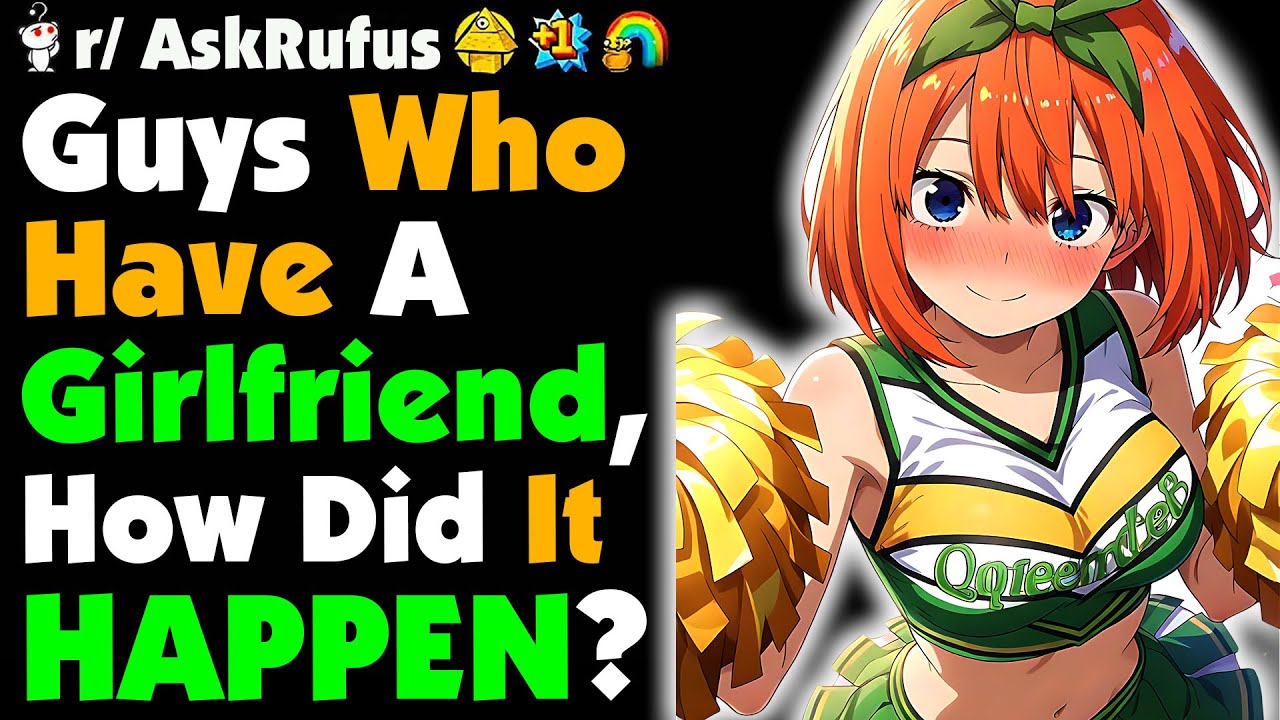 People Who have Girlfriends! HOW??