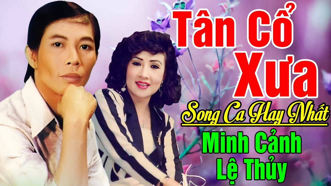 Tân Cổ Trước 1975, Tân Cổ Giao Duyên, Cặp Đôi Song Ca Ăn Ý Minh Cảnh, Lệ Thủy...Nghe Là Nghiện