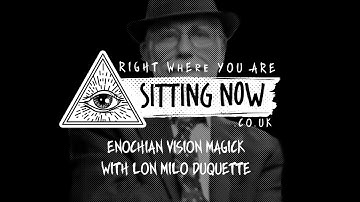 SittingNow Radio - Enochian Vision Magick with Lon Milo Duquette - sittingnow.co.uk