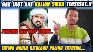 Ikut Al Qur'an Tapi Tidak Ikut Habib Pasti SESAT.!! FATWA PALING EXTREME HABIB BA'ALAWI.!!