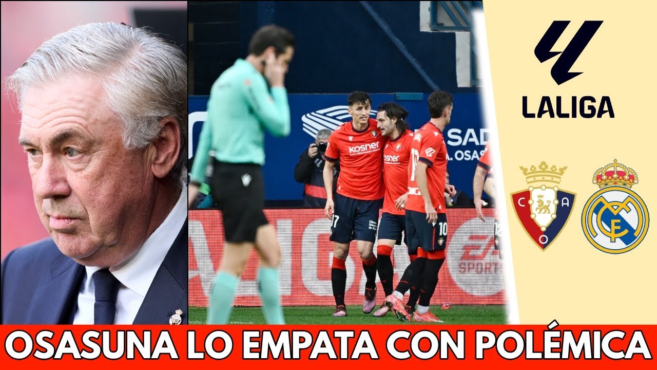 POLÉMICA TOTAL. Osasuna SE LO EMPATA 1-1 al REAL MADRID con un polémico ...