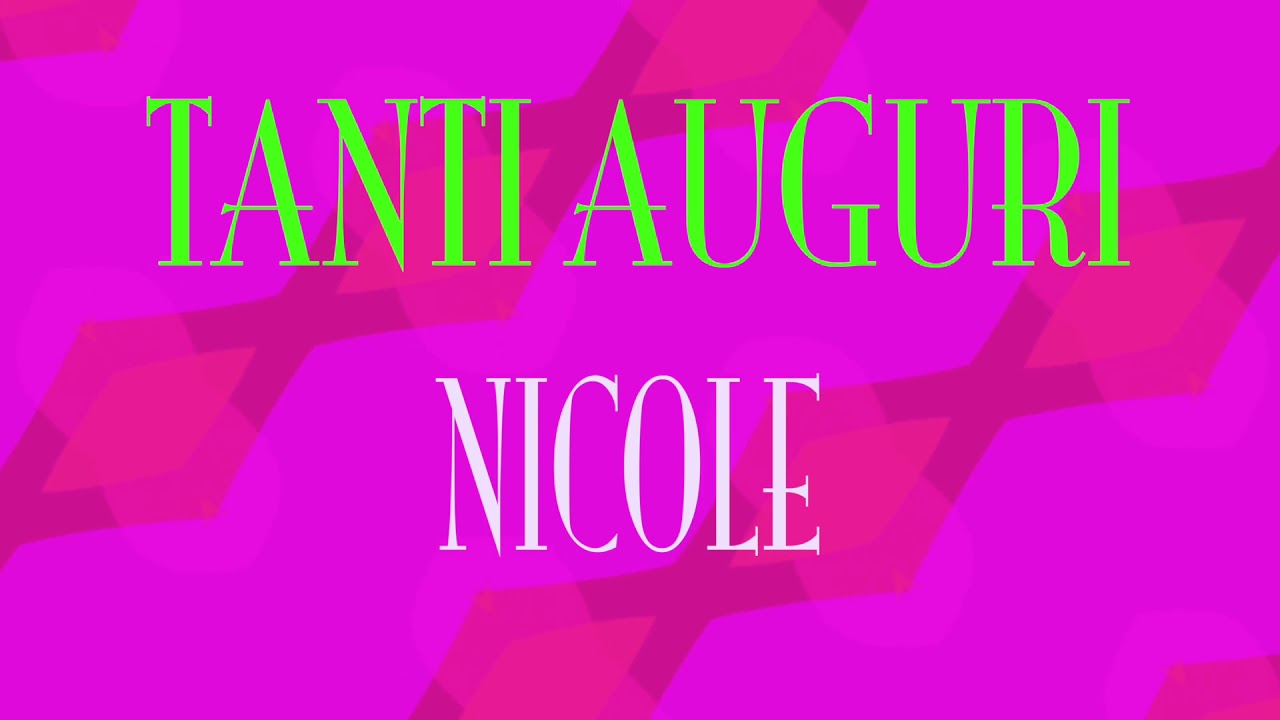 Tanti Auguri Nicole Buon Compleanno Happy Birthday Youtube