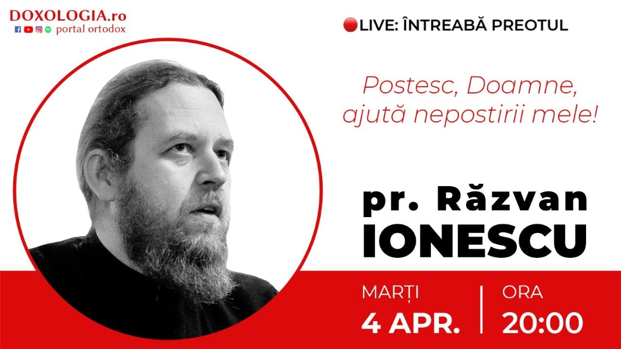 ⭕ LIVE: Pr. Răzvan Ionescu – Postesc, Doamne, ajută nepostirii mele!