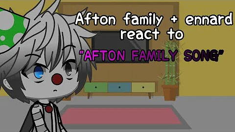 Afton family + ennard react to "AFTON FAMILY SONG"