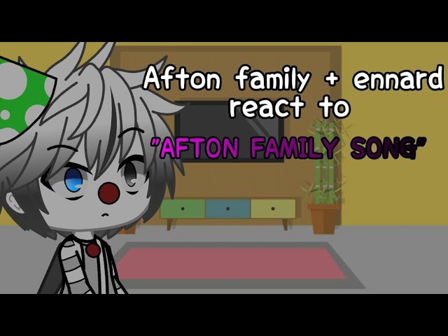 Afton Family Ennard React To Afton Family Song Youtube