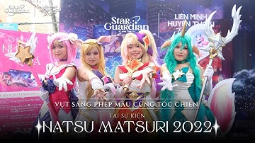 Recap Vệ Binh Tinh Tú: Vụt Sáng Phép Màu Cùng Tốc Chiến - Tại Sự Kiện Natsu Matsuri 2022