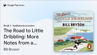 The Road to Little Dribbling: More Notes from a… by Bill Bryson · Audiobook preview