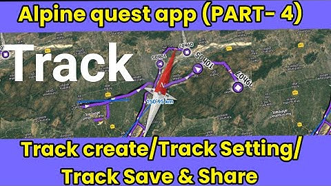 PART-04, Alpine app me Track record, Track Setting, Track Save & Share ट्रैक बनाना, सेव & शेयर करना