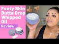 Fenty Skin Butta Drop Whipped Oil Review