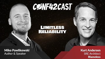 Limitless Reliability | Kurt Andersen & Miko Pawlikowski | Conf42Cast