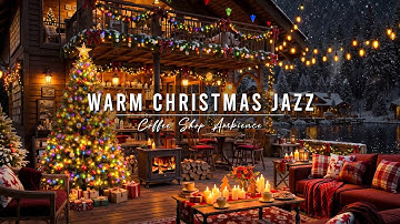 Warm Winter Night at Christmas Coffee Shop Ambience 🎄 Smooth Christmas Jazz Music for Happy Holiday