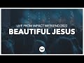Beautiful jesus  live from impact wknd 2022  florence worship  feat jesse putnam