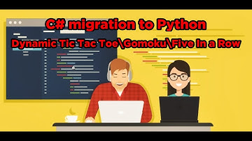 C# Migration to Python (Dynamic Tic Tac Toe\Gomoku\Five In a Row C# Console)