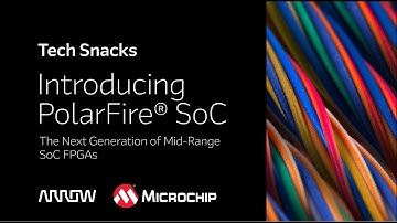Arrow Tech Snack with Microchip - Introducing PolarFire® SoC